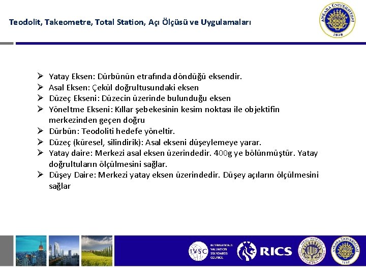 Teodolit, Takeometre, Total Station, Açı Ölçüsü ve Uygulamaları Ø Ø Ø Ø Yatay Eksen: