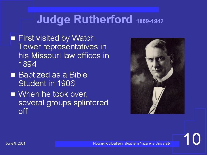 Judge Rutherford 1869 -1942 First visited by Watch Tower representatives in his Missouri law