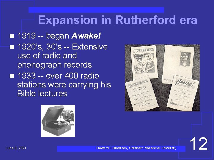 Expansion in Rutherford era 1919 -- began Awake! n 1920’s, 30’s -- Extensive use