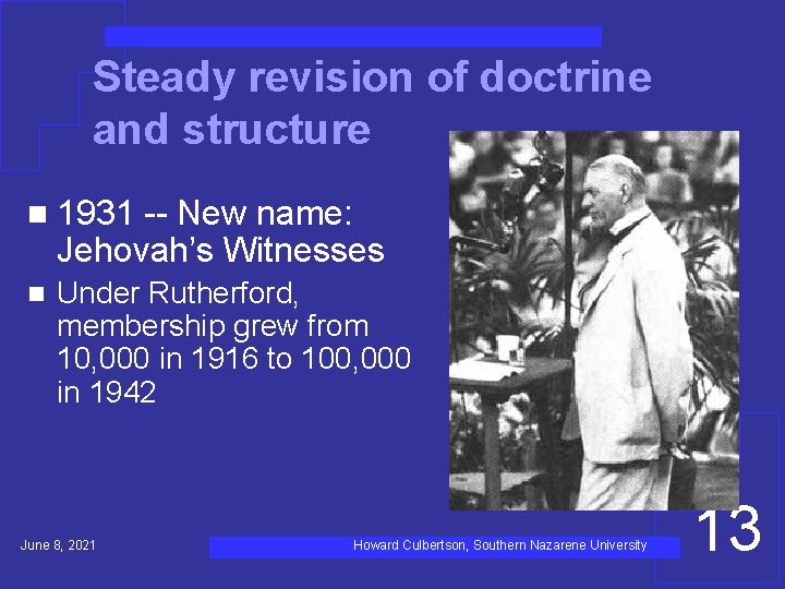 Steady revision of doctrine and structure n 1931 -- New name: Jehovah’s Witnesses n