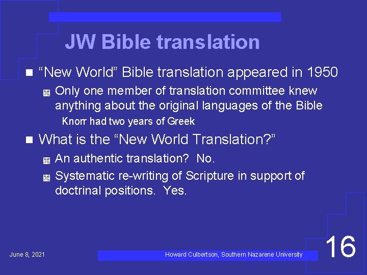 JW Bible translation n “New World” Bible translation appeared in 1950 Ì Only one
