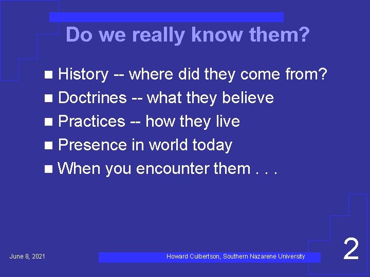 Do we really know them? n History -- where did they come from? n