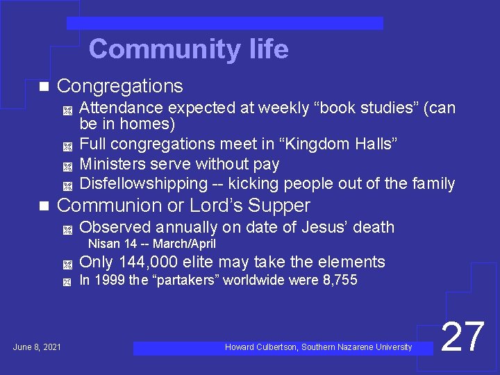 Community life n Congregations Ì Ì n Attendance expected at weekly “book studies” (can