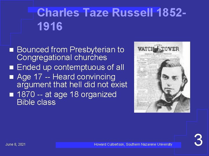 Charles Taze Russell 18521916 Bounced from Presbyterian to Congregational churches n Ended up contemptuous