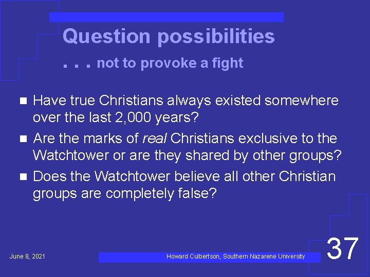 Question possibilities. . . not to provoke a fight Have true Christians always existed
