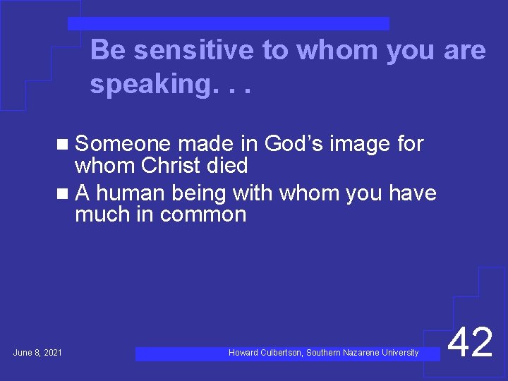 Be sensitive to whom you are speaking. . . n Someone made in God’s