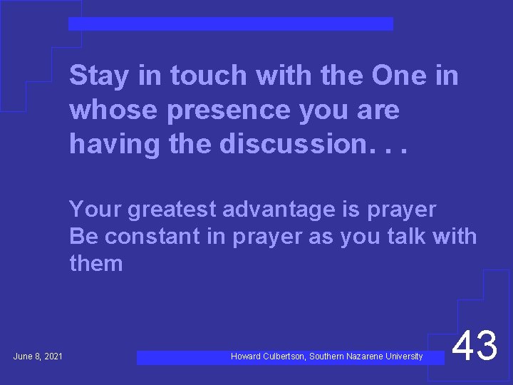 Stay in touch with the One in whose presence you are having the discussion.