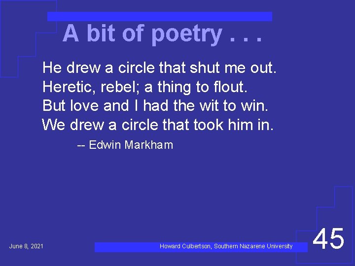 A bit of poetry. . . He drew a circle that shut me out.
