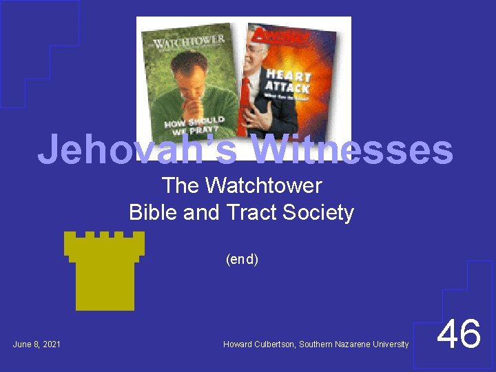 Jehovah’s Witnesses The Watchtower Bible and Tract Society (end) June 8, 2021 Howard Culbertson,