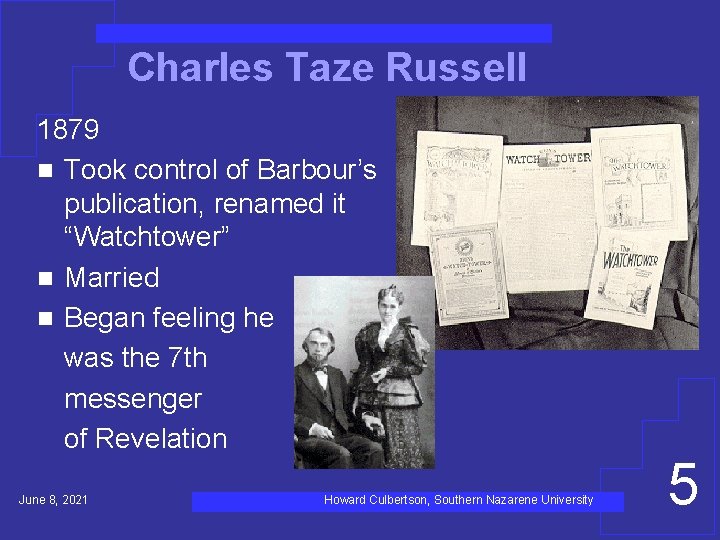 Charles Taze Russell 1879 n Took control of Barbour’s publication, renamed it “Watchtower” n