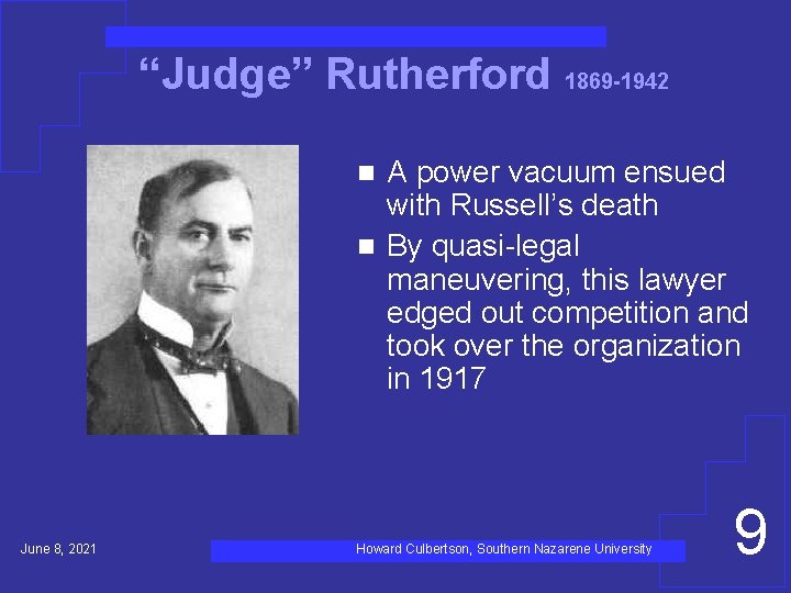 “Judge” Rutherford 1869 -1942 A power vacuum ensued with Russell’s death n By quasi-legal