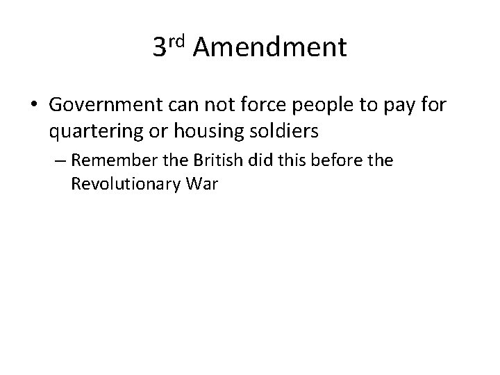 3 rd Amendment • Government can not force people to pay for quartering or