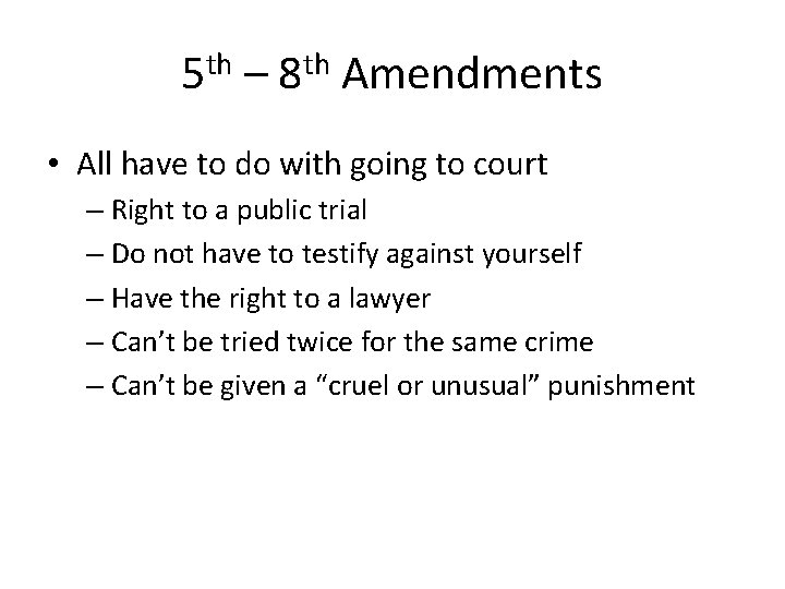 5 th – 8 th Amendments • All have to do with going to