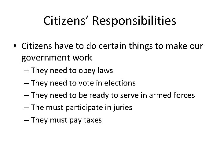 Citizens’ Responsibilities • Citizens have to do certain things to make our government work