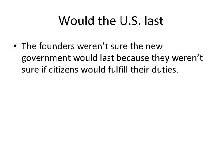 Would the U. S. last • The founders weren’t sure the new government would