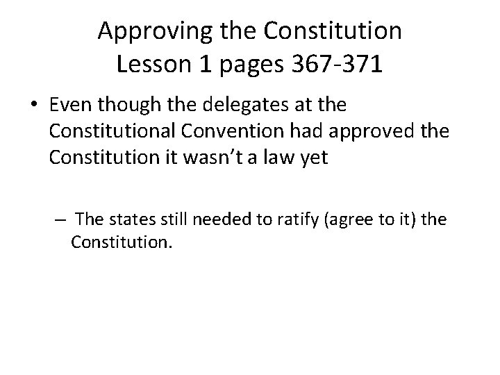 Approving the Constitution Lesson 1 pages 367 -371 • Even though the delegates at