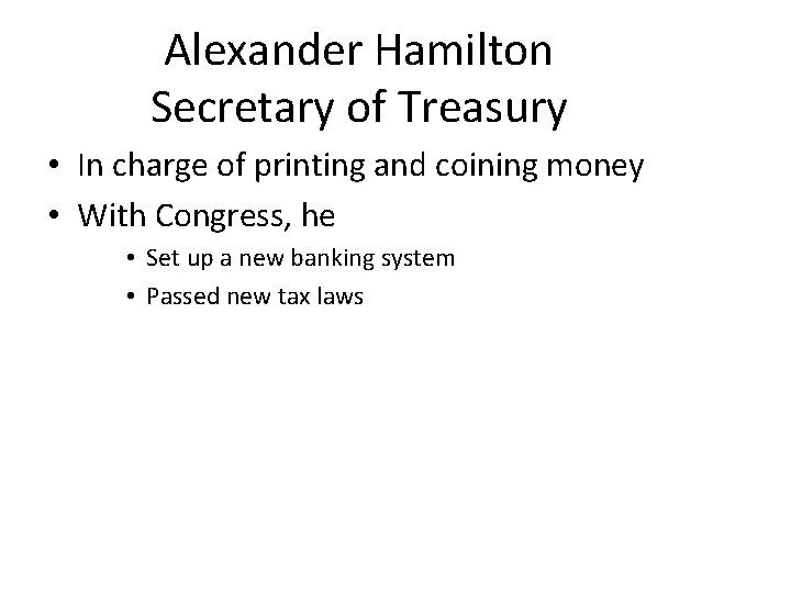 Alexander Hamilton Secretary of Treasury • In charge of printing and coining money •