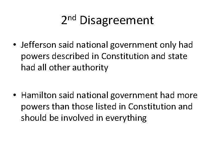2 nd Disagreement • Jefferson said national government only had powers described in Constitution