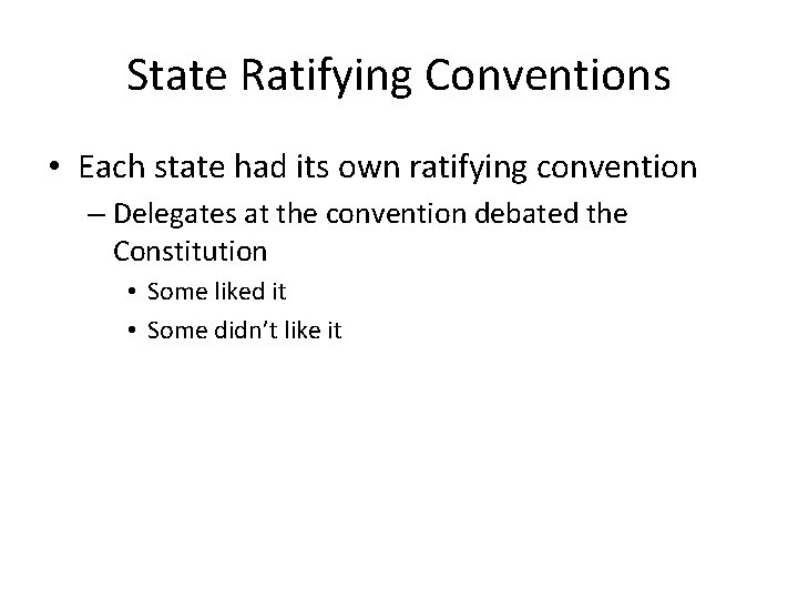 State Ratifying Conventions • Each state had its own ratifying convention – Delegates at