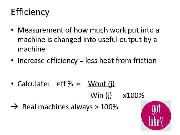 Efficiency • Measurement of how much work put into a machine is changed into
