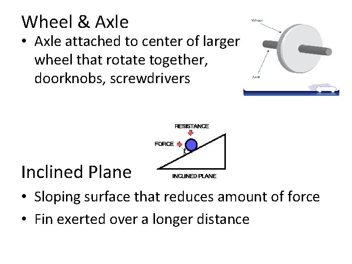 Wheel & Axle • Axle attached to center of larger wheel that rotate together,