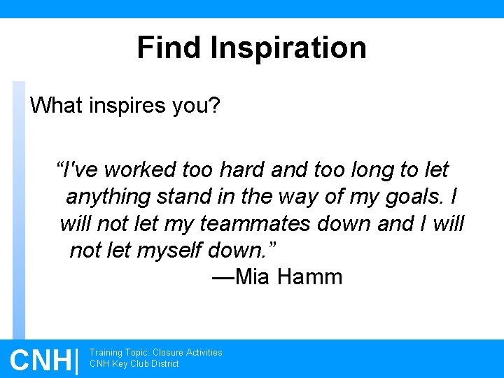 Find Inspiration What inspires you? “I've worked too hard and too long to let