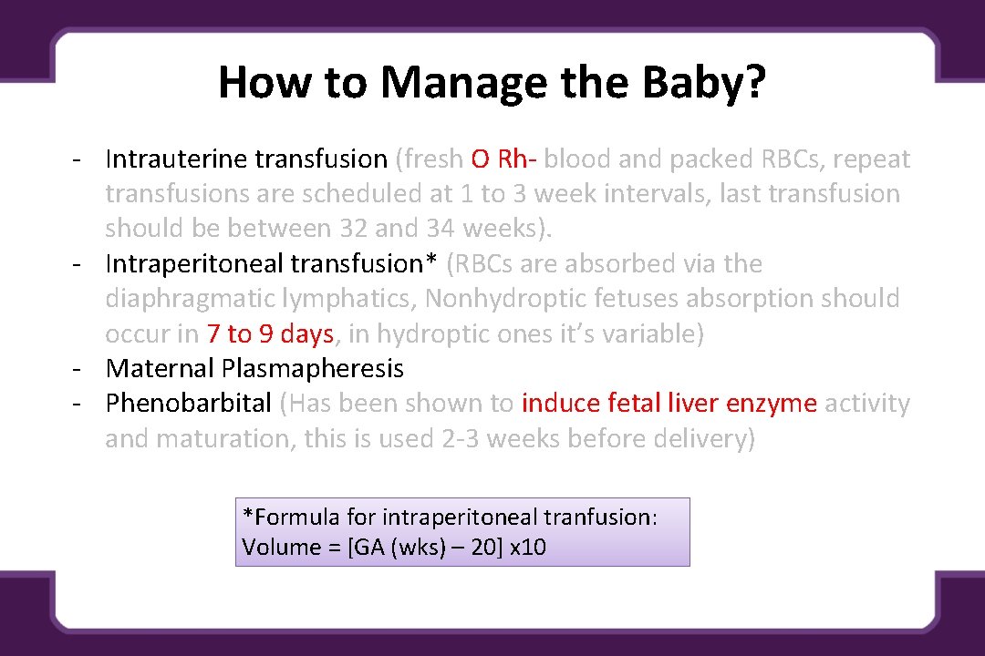 How to Manage the Baby? - Intrauterine transfusion (fresh O Rh- blood and packed