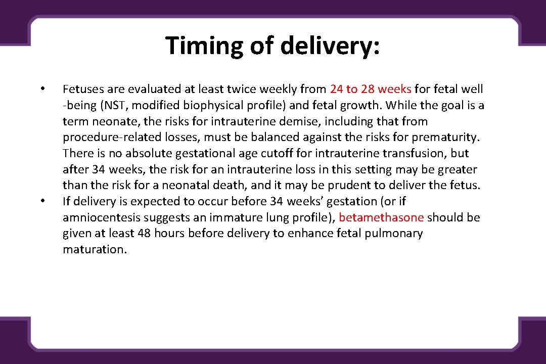 Timing of delivery: • • Fetuses are evaluated at least twice weekly from 24 Timing of delivery: • • Fetuses are evaluated at least twice weekly from 24