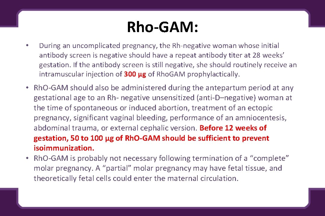 Rho-GAM: • During an uncomplicated pregnancy, the Rh-negative woman whose initial antibody screen is Rho-GAM: • During an uncomplicated pregnancy, the Rh-negative woman whose initial antibody screen is