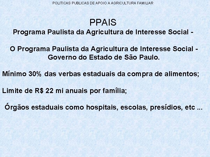POLITICAS PUBLICAS DE APOIO A AGRICULTURA FAMILIAR PPAIS Programa Paulista da Agricultura de Interesse