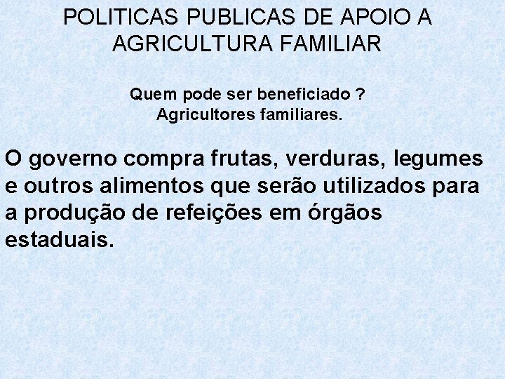 POLITICAS PUBLICAS DE APOIO A AGRICULTURA FAMILIAR Quem pode ser beneficiado ? Agricultores familiares.