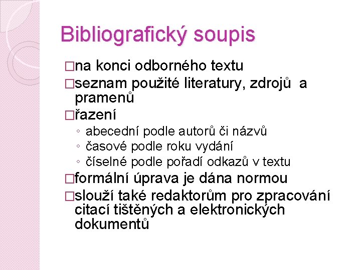Bibliografický soupis �na konci odborného textu �seznam použité literatury, pramenů �řazení zdrojů a ◦