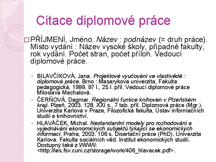 Citace diplomové práce � PŘÍJMENÍ, Jméno. Název : podnázev (= druh práce). Místo vydání