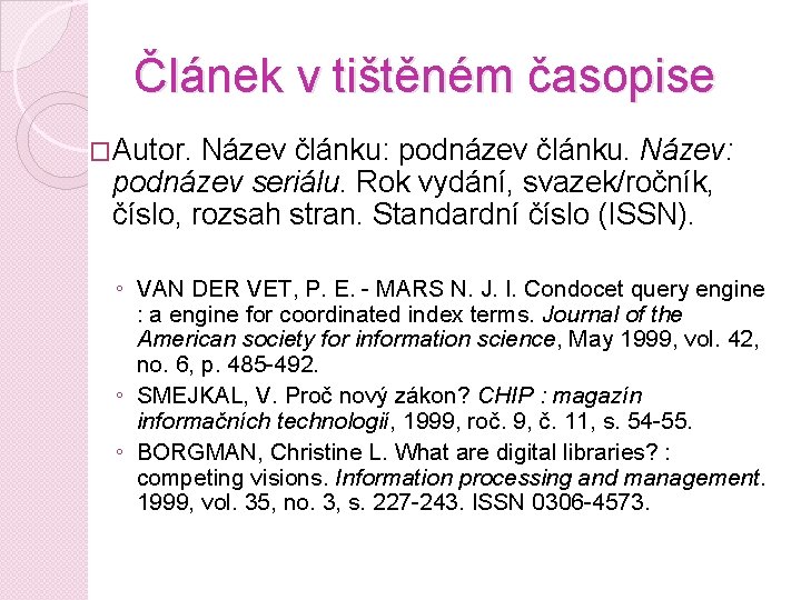 Článek v tištěném časopise �Autor. Název článku: podnázev článku. Název: podnázev seriálu. Rok vydání,