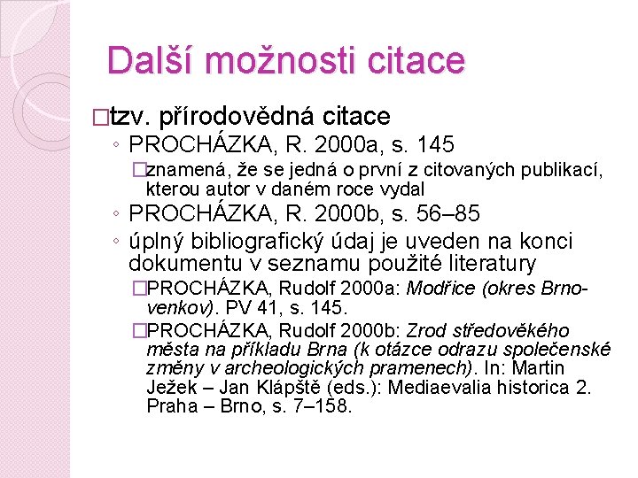 Další možnosti citace �tzv. přírodovědná citace ◦ PROCHÁZKA, R. 2000 a, s. 145 �znamená,