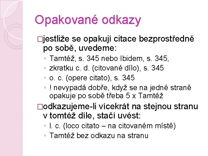 Opakované odkazy �jestliže se opakují citace bezprostředně po sobě, uvedeme: ◦ ◦ Tamtéž, s.