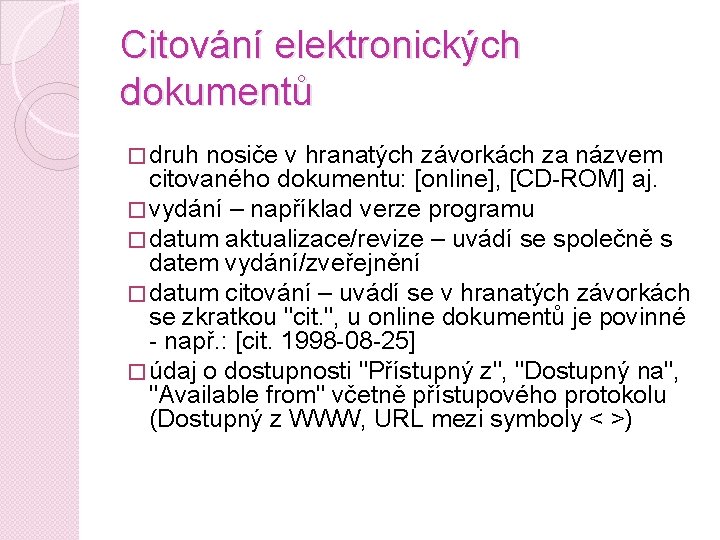 Citování elektronických dokumentů � druh nosiče v hranatých závorkách za názvem citovaného dokumentu: [online],