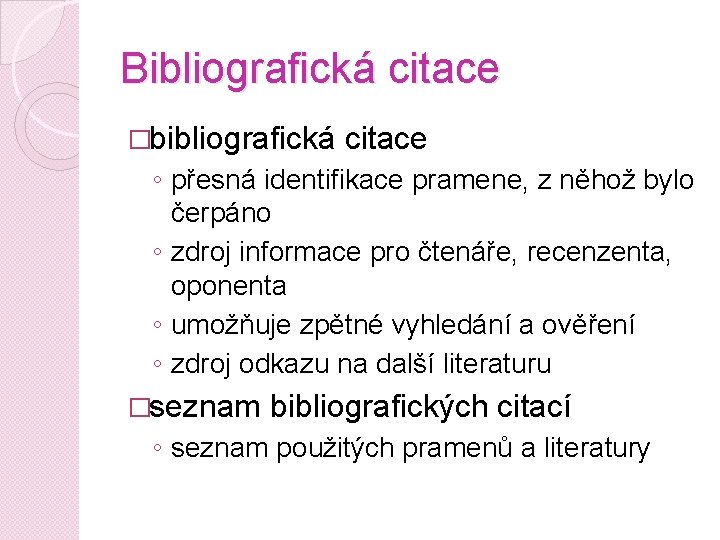 Bibliografická citace �bibliografická citace ◦ přesná identifikace pramene, z něhož bylo čerpáno ◦ zdroj
