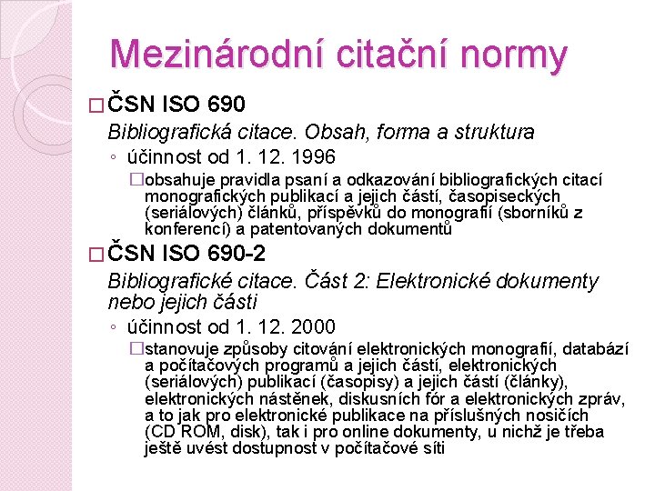 Mezinárodní citační normy � ČSN ISO 690 Bibliografická citace. Obsah, forma a struktura ◦