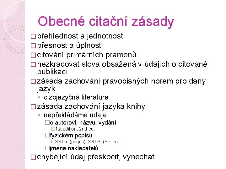 Obecné citační zásady � přehlednost a jednotnost � přesnost a úplnost � citování primárních