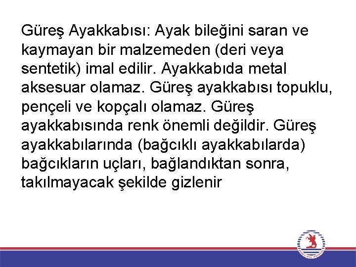 Güreş Ayakkabısı: Ayak bileğini saran ve kaymayan bir malzemeden (deri veya sentetik) imal edilir.