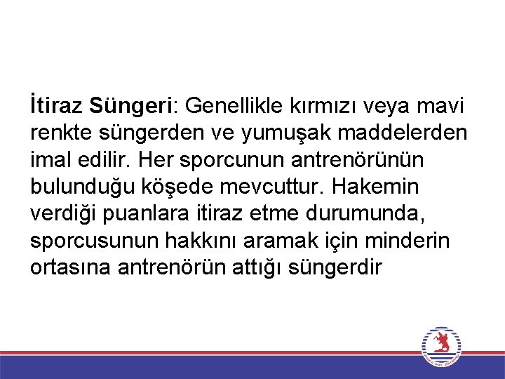 İtiraz Süngeri: Genellikle kırmızı veya mavi renkte süngerden ve yumuşak maddelerden imal edilir. Her