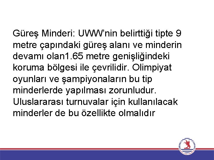 Güreş Minderi: UWW’nin belirttiği tipte 9 metre çapındaki güreş alanı ve minderin devamı olan