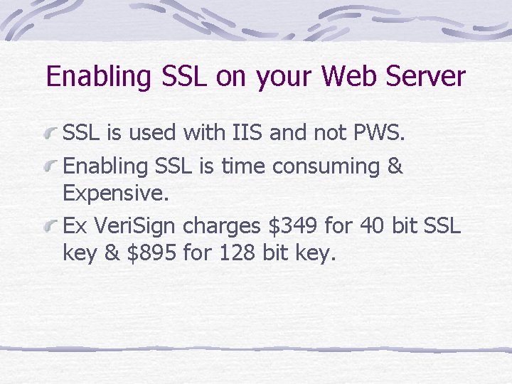 Enabling SSL on your Web Server SSL is used with IIS and not PWS.