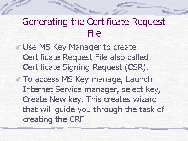 Generating the Certificate Request File Use MS Key Manager to create Certificate Request File