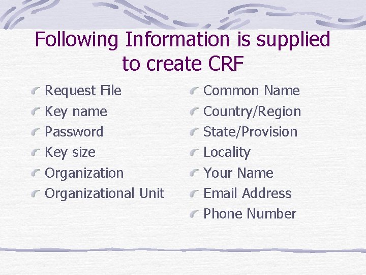Following Information is supplied to create CRF Request File Key name Password Key size