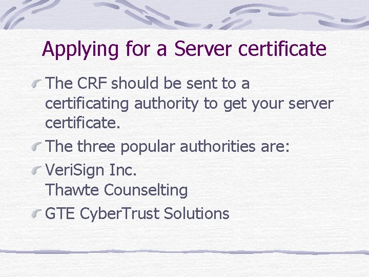 Applying for a Server certificate The CRF should be sent to a certificating authority