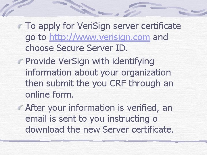 To apply for Veri. Sign server certificate go to http: //www. verisign. com and