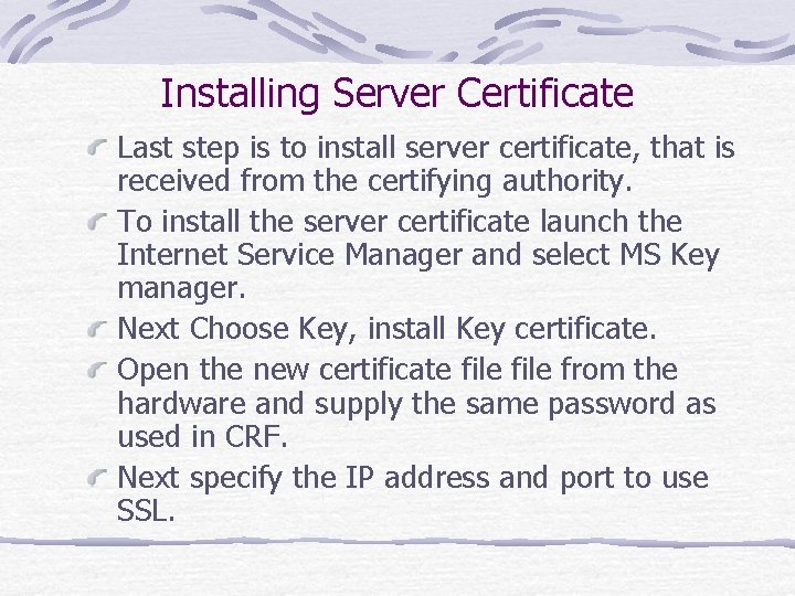 Installing Server Certificate Last step is to install server certificate, that is received from