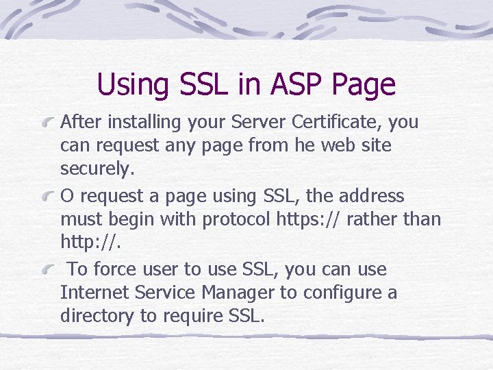 Using SSL in ASP Page After installing your Server Certificate, you can request any